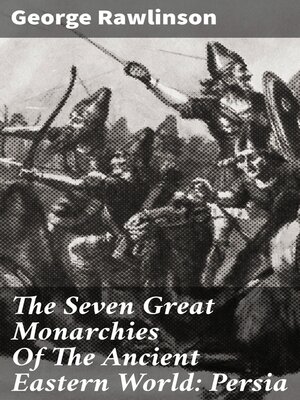 cover image of The Seven Great Monarchies of the Ancient Eastern World